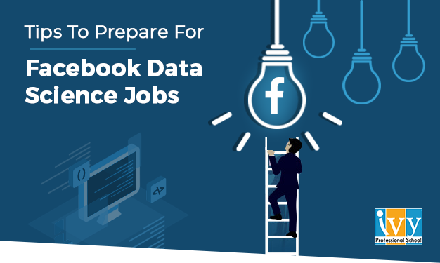 Tips to prepare for Facebook Fata Science jobs - Ivy Professional School