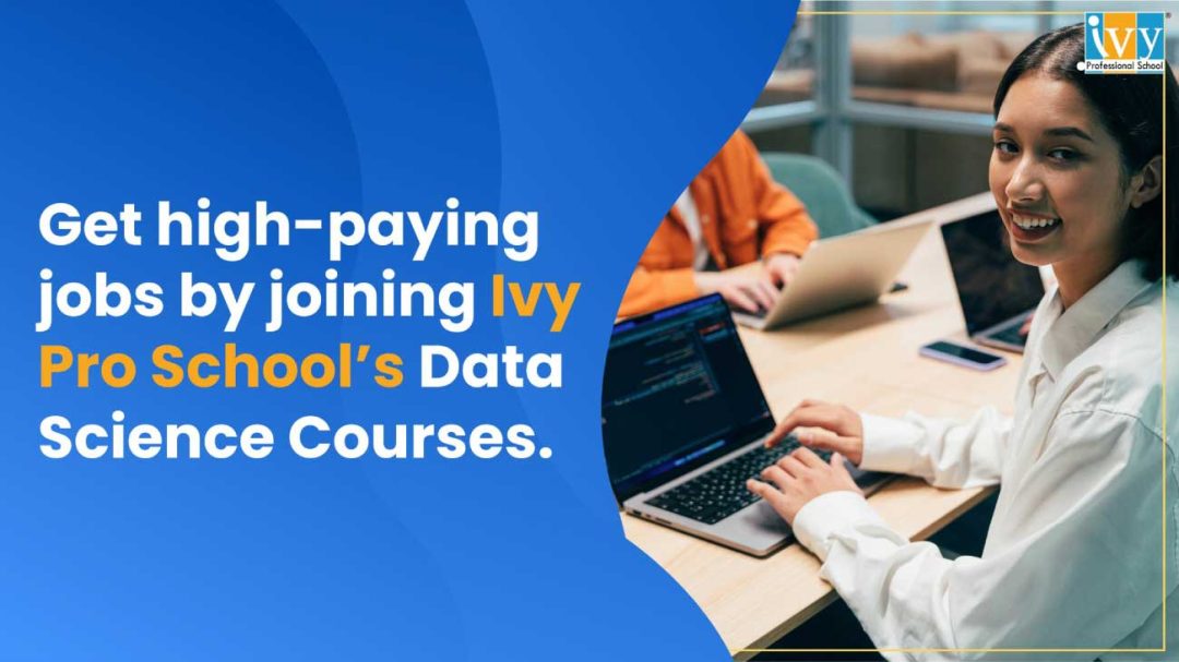 Get high-paying jobs by joining Ivy Pro School’s Data Science courses.