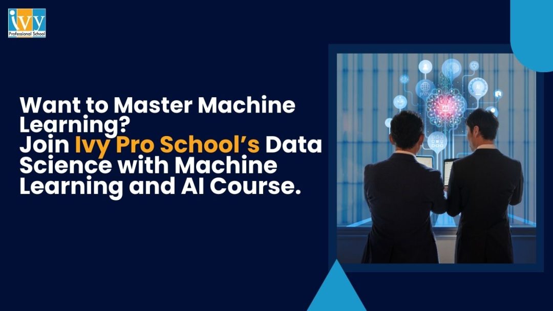 Want to master Machine Learning? Join Ivy Pro School’s Data Science with Machine Learning and AI course.