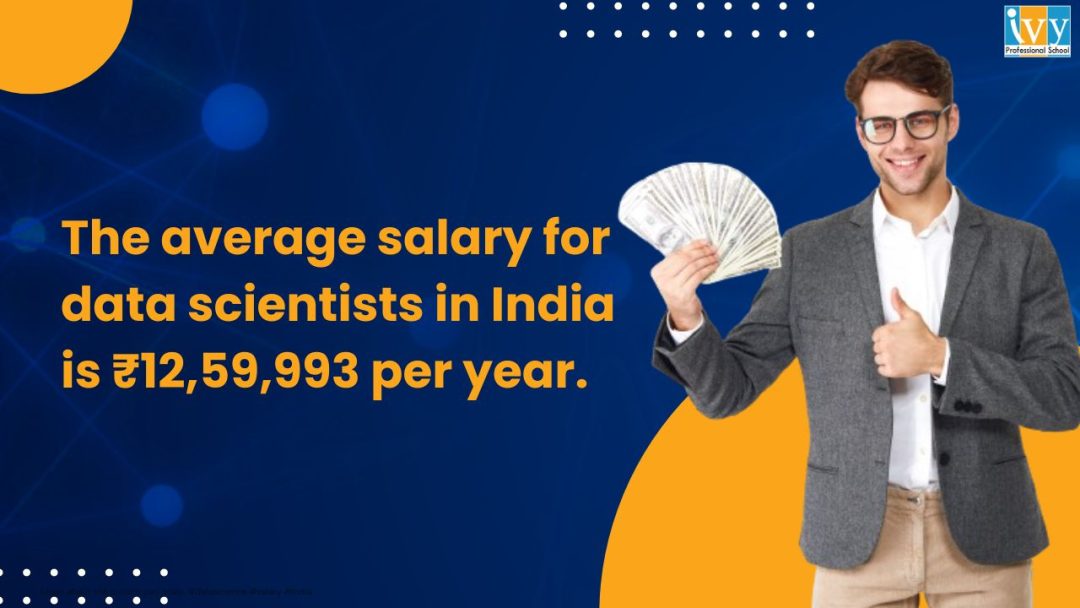One of the best reasons to become a data scientist is this: The average salary for data scientists in India is ₹12,59,993 per year