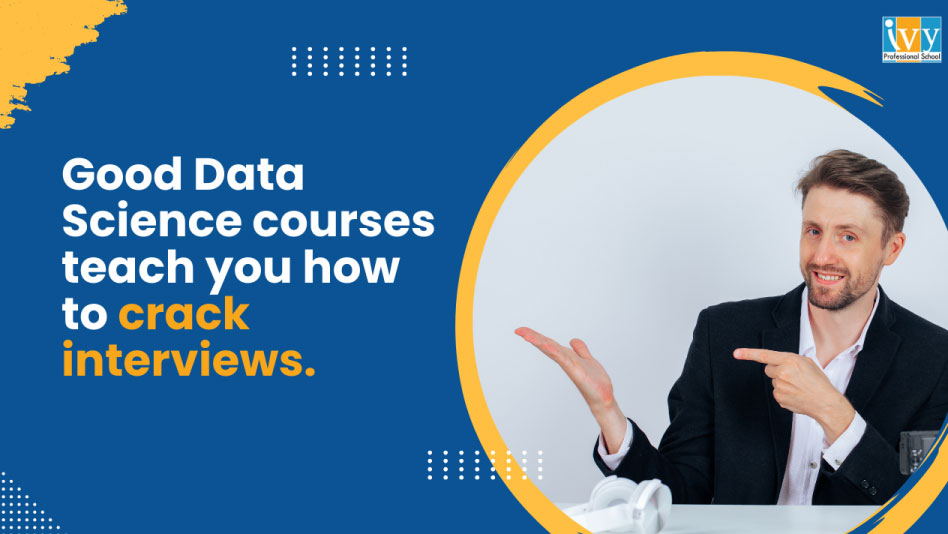Another benefit of data science courses is that they help you prepare for interviews.