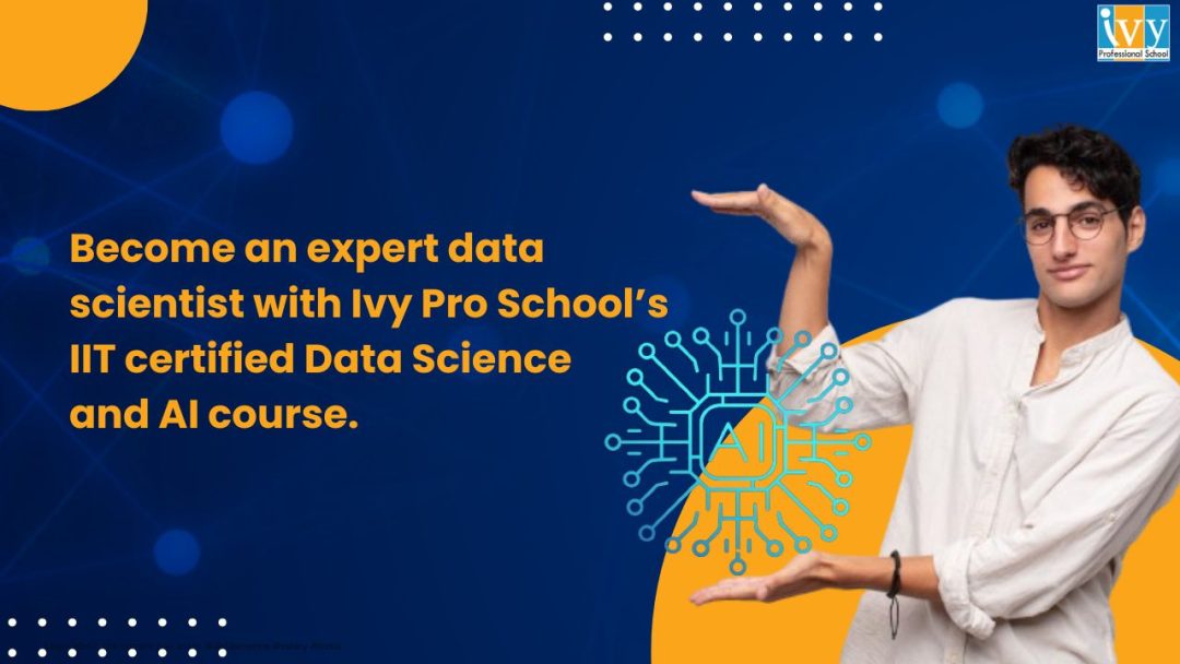 Become an expert data scientist with Ivy Pro School’s IIT certified Data Science and AI course.