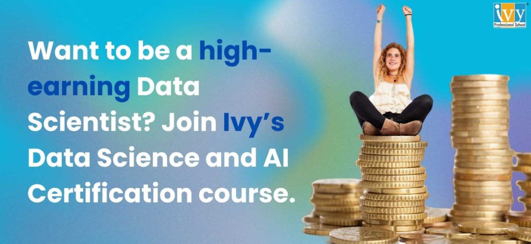 Want to be a high-earning Data Scientist? Join Ivy’s Data Science and AI Certification course.