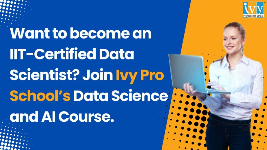 Want to become an IIT-certified data scientist? Join Ivy Pro School’s Data Science and AI Course.