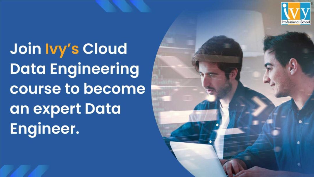 Join Ivy’s Cloud Data Engineering course to become an expert data engineer.